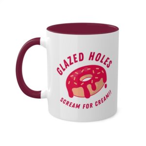 White mug with a glazed donut and the phrases "Glazed Holes" and "Scream for cream!!"