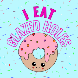 Blue background with a donut with a smiley face and pink glaze; text above "I eat glazed holes"