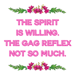 Magnet with quote: "The spirit is willing. The gag reflex not so much."